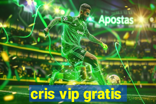 cris vip gratis